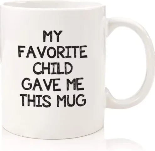 "My Favorite Child Gave Me This Mug" VIP